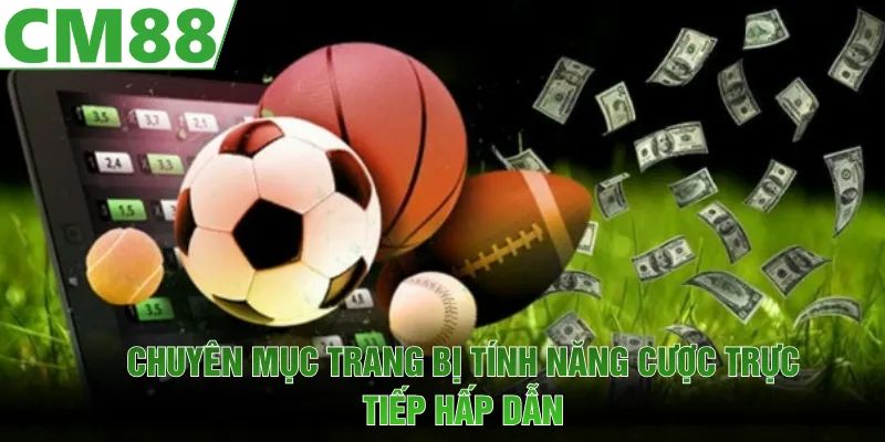 Chuyên mục trang bị tính năng cược trực tiếp ngay trong tận